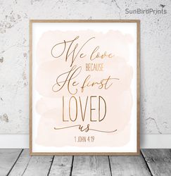 We Love Because He First Loved Us, 1 John 4:19, Bible Verse Printable Wall Art, Scripture Prints, Christian Decor, Kids