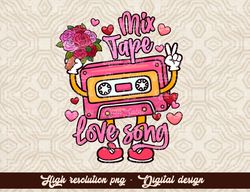 Mix Tape Love Songs Png Retro Valentine Funny Boho Vintage Tape 90's Songs Women V Day Svg Png Design Digital Download