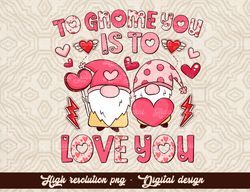 Valentine Gnomes Png, to gnome you is to love you Png,Valentine's Day Png,Gnomes Holding Hearts Cut Files,Valentines DaY