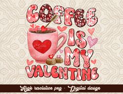Coffee is my Valentine PNG , Valentines Day Sublimation PNG , Coffee, Sublimation Designs Downloads, Valentine png, Leop