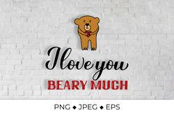 I love you beary much. Funny quote with hand drawn cute bear
