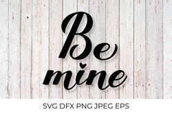 Be Mine calligraphy hand lettering. Valentines quote SVG