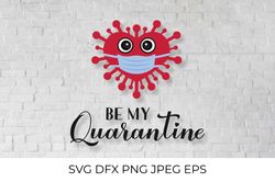 Be My Quarantine calligraphy and cartoon virus wearing mask