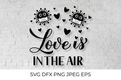 Love is in the air. Pandemic Valentines Quote svg