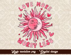 Love more worry less popular png trendy sublimation girls shirt, retro valentine png, valentines day png, groovy valenti