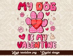 Valentine's Day Png, My Dog is My Valentine Png, Retro Valentine's Png Design, Valentine's Day Sublimation Designs, Shir
