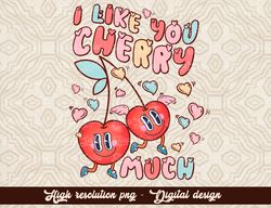 I Love You Cherry Much PNG, Cute Valentines Shirt, Cherry Valentine Day PNG, Love Cherry Much png, Sublimation, high qua