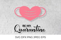Be my Quarantine SVG. Pandemic Valentines pun