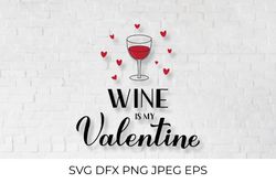 Wine is my Valentine lettering. Funny Valentines quote SVG