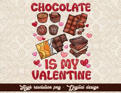 Chocolate is my Valentine png sublimation design download, Valentine's Day png, Valentine's chocolate png, sublimate des