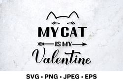 My cat is my Valentine SVG. Funny Valentines Day quote