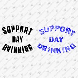 Support Day Drinking Funny Alcohol SVG Cut File