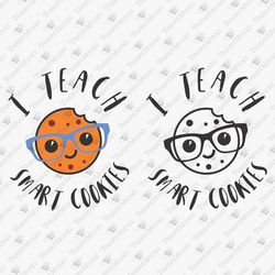 I Teach Smart Cookies Teaching School Teacher SVG Cut File T-Shirt Design
