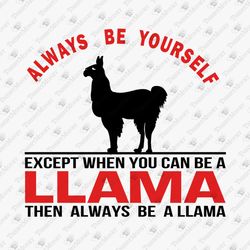 Always Be Yourself Llama Quote Animal Lover SVG Cut File T-Shirt Design