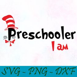 Preschooler I am svg,png,dxf, Cat In The Hat Svg,png,dxf, Cricut, Dr seuss svg,png,dxf,Cut file