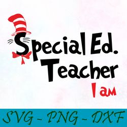 Special Ed Teacher I am svg,png,dxf, Cat In The Hat Svg,png,dxf, Cricut, Dr seuss svg,png,dxf, Cut file