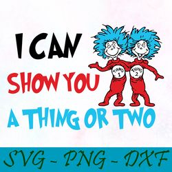 I can show you a thing or two svg,png,dxf, Cat In The Hat Svg,png,dxf, Cricut, Dr seuss svg,png,dxf, Cut file