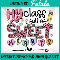 My Class Is Full Of Sweethearts Png, Valentines Png, Funny Valentine Teacher PNG Valentine's Day Png, Digital download