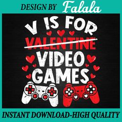 V Is For Video Games Valentines Day Png, Funny Gamer PNG Valentine's Day Png, Digital download