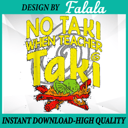 No Taki When Teacher Taki Png, Funny Education Classroom PNG Valentine's Day Png, Digital download