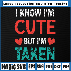 I Know I'm Cute But I'm Taken Svg, Gift for His Her  Svg Valentine's Day, Digital Download