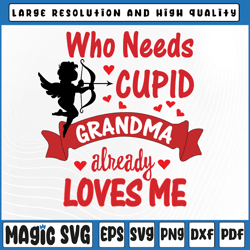 Valentines Day Who Needs Cupid Grandma Already Loves Me Svg Valentine's Day, Digital Download