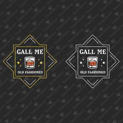 Call Me Old Fashioned Whiskey Drinking Alcohol Lover SVG Cuttable Design