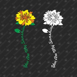 You Are My Sunshine Sunflower Inspirational Kindness SVG Cut File