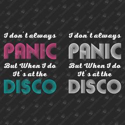 I Don't Always Panic Party Dance Disco Retro Vintage SVG Cut File