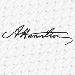 Alexander Hamilton Signature History Buff Lover T-Shirt Design SVG Cut File