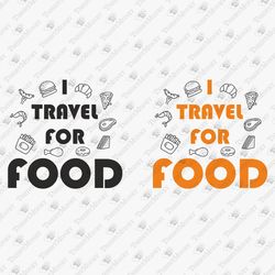 I Travel For Food Funny Foodie Travel Quote Adventure Vinyl Cut File Sublimation Graphic