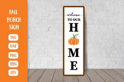 Welcome to our Home Porch Sign. Fall Vertical Front Sign SVG