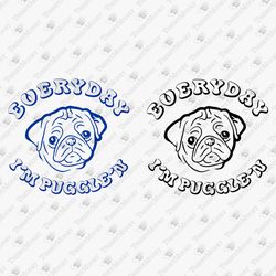 Everyday Im Puggle'n Humorous Pug Dog Owner T-Shirt Design SVG Cut File