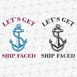 Lets Get Ship Faced Cruise Trip Holidays Humorous T-Shirt Design Sublimation SVG Cut File
