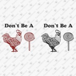 Don't Be A C*ck Sucker Rooster Rude Sarcastic Saying Cricut SVG Cut File