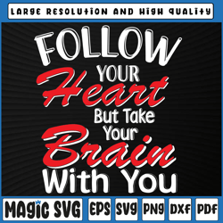 Funny Valentine Svg Png, Follow Your Heart But Take Your Brain With You svg, Valentine's Day, Digital Download