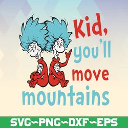 Kid You will move mountains svg, Thing one two svg, Dr. Seuss svg, Read across America svg, svg  design, sublimation, ir