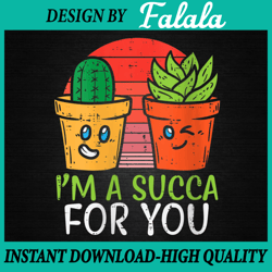 Im A Succa For You Png, Funny Valentine Day Succulent Plant Png, Valentine's Day Png, Digital download