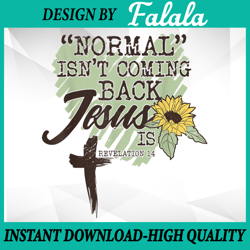 Normal Isn't Coming Back Jes-us Is Revelation Png, The 2nd Coming PNG Valentine's Day Png, Digital download
