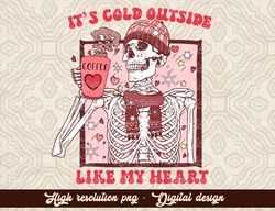 It's Cold Outside Like My Heart, Valentine Skeleton, Valentines Day, Hand Drawn Printable, PNG Digital Download, Valenti