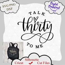 Talk 30 to me svg, thirty birthday svg, 30th birthday svg for cricut, silhouette cameo, free commercial for t shirt