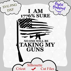 I am 1776 Sure No One Will Be Taking My Guns svg, Taking My Guns svg