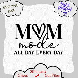 Mom Mode All Day Every Day svg, Mother's Day Svg, Mothers Day Gift Svg, png, cricut