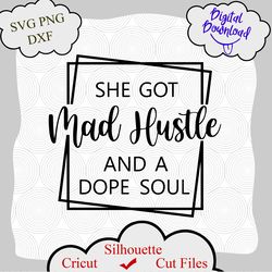 She Got Mad Hustle And A Dope Soul svg, Girl Boss svg, Empowered Women silhouette, shirt design