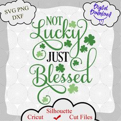 St Patricks Day SVG, Not Lucky Just Blessed Svg, Lucky svg, Patricks day svg, Quote svg, Funny svg, Shamrock svg, Booze