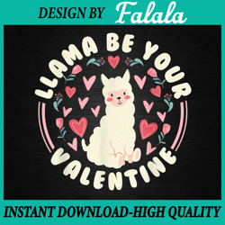 Funny Valentine's Day LLama PNG, LLama Be Your Valentine Png, Valentine Llama PNG Valentine's Day Png, Digital download