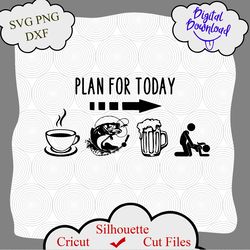 Plan for today svg, Fishing funny svg, dad funny shirt svg, fishing svg, beer svg, caffee svg, funny quotes svg, funny
