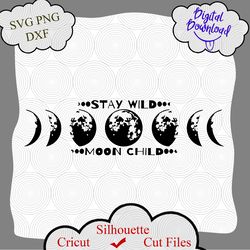 Moon Phases Stay Wild svg file, Moons phase, Witchy svg, Boho svg, Bohemian, Free Spirit, Moon SVG, Stay Wild Moon Child