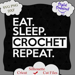 Eat Sleep Crochet Repeat SVG, Crochet Saying SVG, Crochet quotes, funny Crochet svg,  Crochet mom svg, mom life svg, sew
