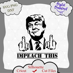 Impeach This svg, Impeach trump svg, Trump great svg, trump make american great svg, trum shirt, trump logo, vote trump